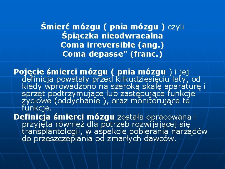 Śmierć mózgu ( pnia mózgu ) czyli Śpiączka nieodwracalna Coma irreversible (ang. ) Coma