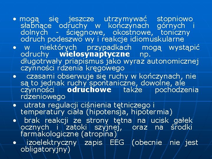  • mogą się jeszcze utrzymywać stopniowo słabnące odruchy w kończynach górnych i dolnych