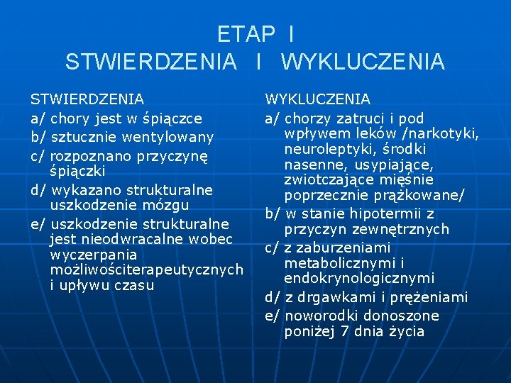 ETAP I STWIERDZENIA I WYKLUCZENIA STWIERDZENIA a/ chory jest w śpiączce b/ sztucznie wentylowany
