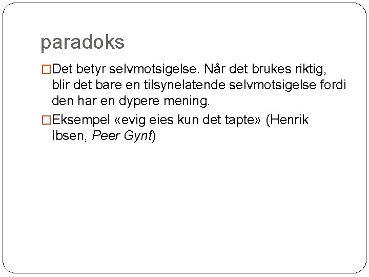 paradoks �Det betyr selvmotsigelse. Når det brukes riktig, blir det bare en tilsynelatende selvmotsigelse