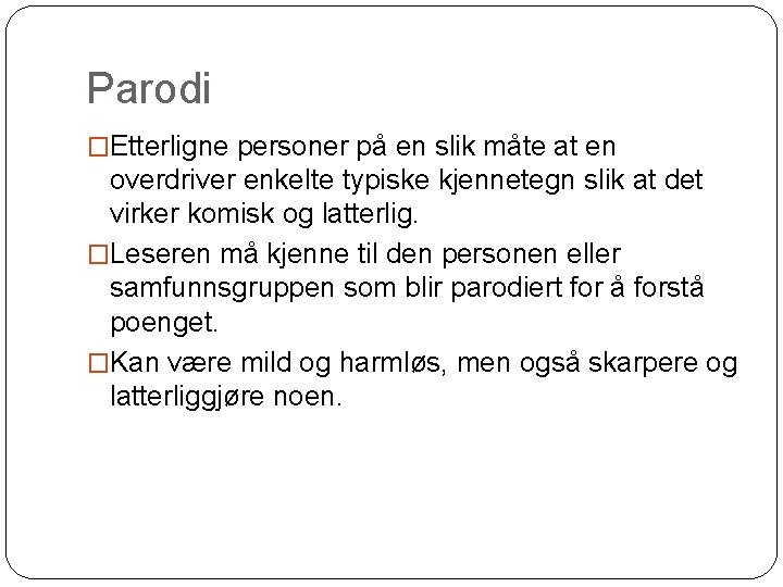 Parodi �Etterligne personer på en slik måte at en overdriver enkelte typiske kjennetegn slik