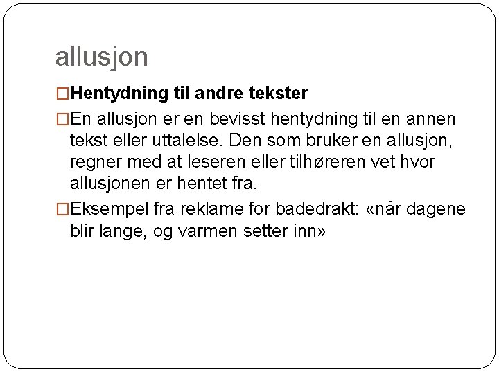 allusjon �Hentydning til andre tekster �En allusjon er en bevisst hentydning til en annen