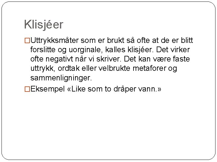 Klisjéer �Uttrykksmåter som er brukt så ofte at de er blitt forslitte og uorginale,