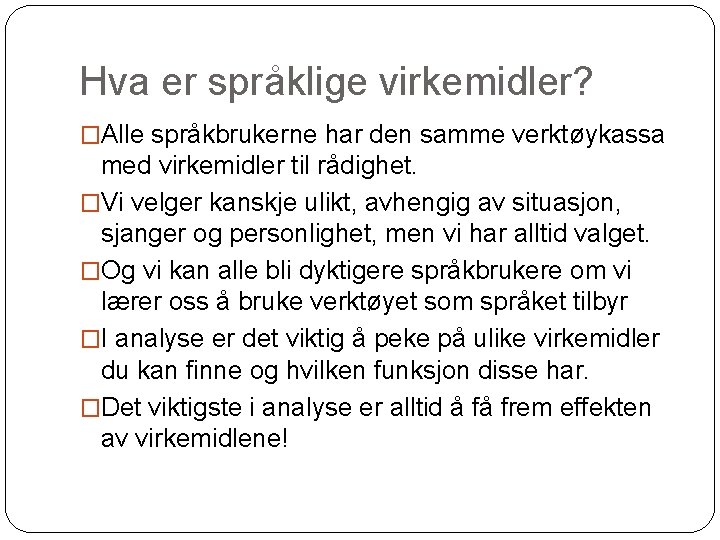 Hva er språklige virkemidler? �Alle språkbrukerne har den samme verktøykassa med virkemidler til rådighet.
