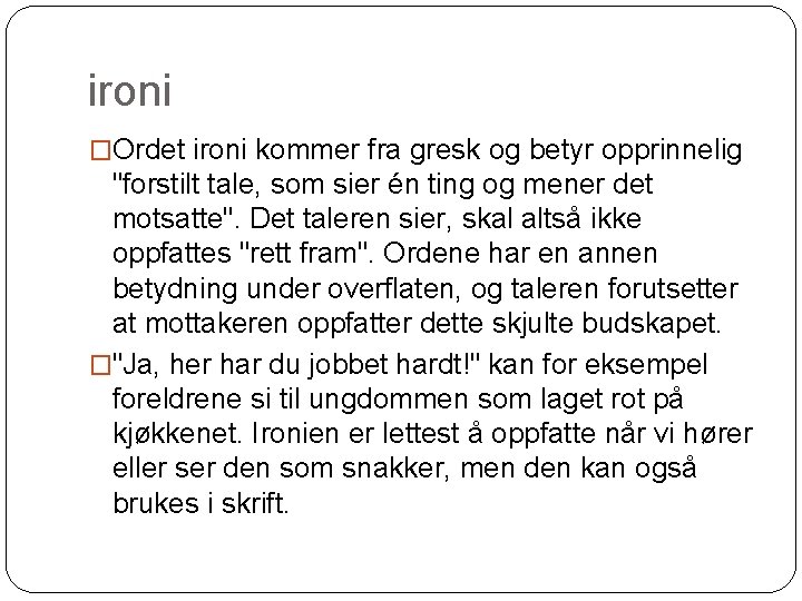 ironi �Ordet ironi kommer fra gresk og betyr opprinnelig "forstilt tale, som sier én