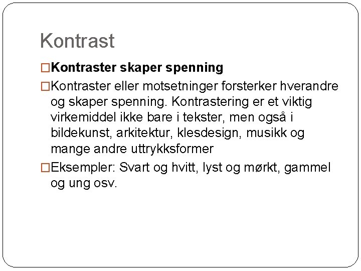 Kontrast �Kontraster skaper spenning �Kontraster eller motsetninger forsterker hverandre og skaper spenning. Kontrastering er
