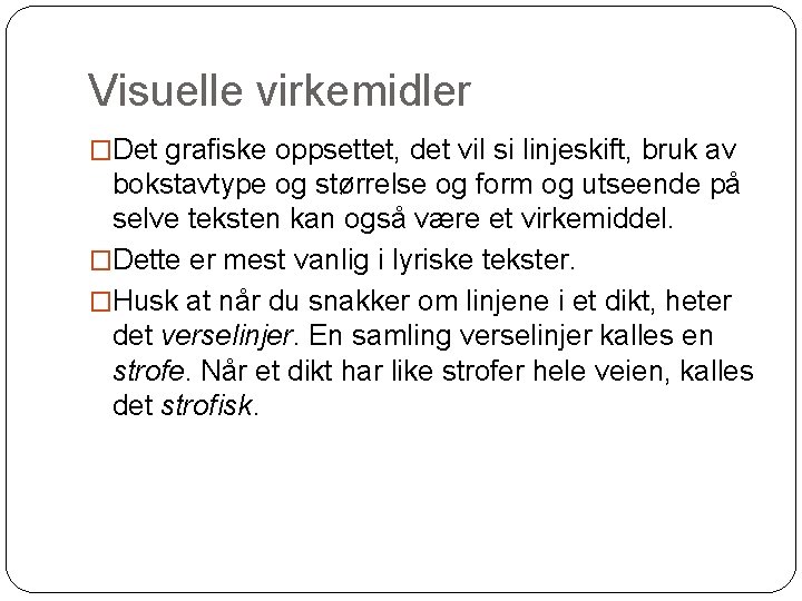 Visuelle virkemidler �Det grafiske oppsettet, det vil si linjeskift, bruk av bokstavtype og størrelse