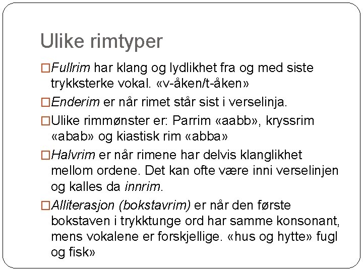 Ulike rimtyper �Fullrim har klang og lydlikhet fra og med siste trykksterke vokal. «v-åken/t-åken»