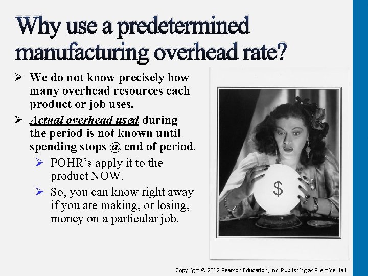 Why use a predetermined manufacturing overhead rate? Ø We do not know precisely how
