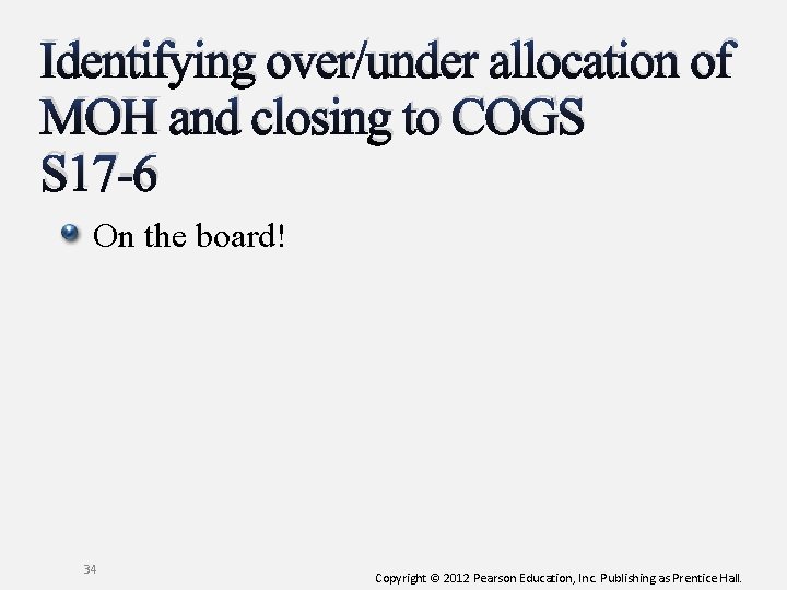 Identifying over/under allocation of MOH and closing to COGS S 17 -6 On the