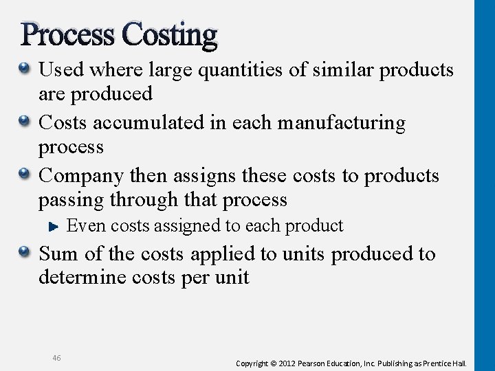 Process Costing Used where large quantities of similar products are produced Costs accumulated in