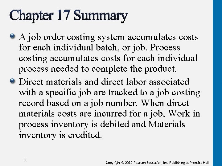 Chapter 17 Summary A job order costing system accumulates costs for each individual batch,