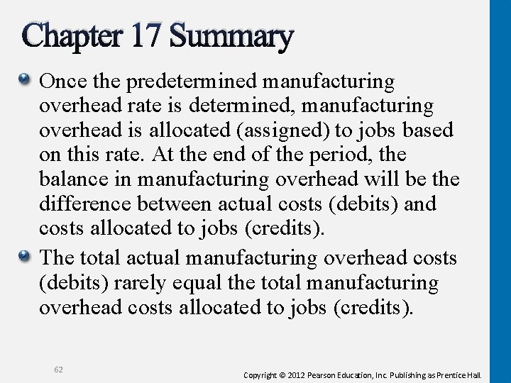 Chapter 17 Summary Once the predetermined manufacturing overhead rate is determined, manufacturing overhead is