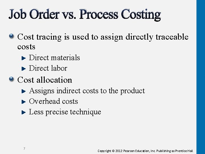 Job Order vs. Process Costing Cost tracing is used to assign directly traceable costs
