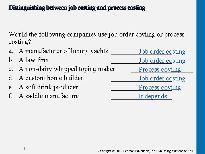 Would the following companies use job order costing or process costing? a. A manufacturer