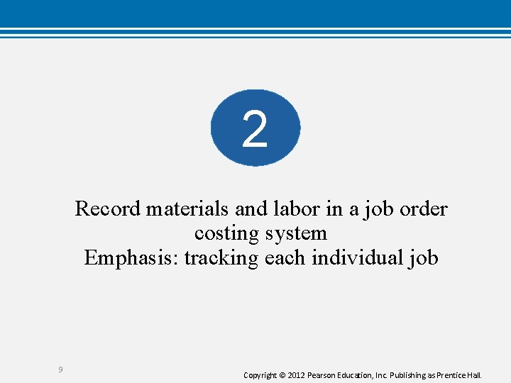 2 Record materials and labor in a job order costing system Emphasis: tracking each