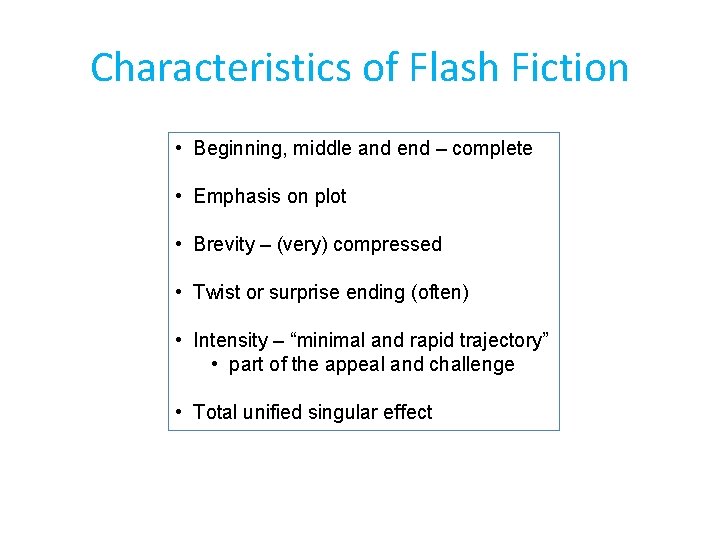 Characteristics of Flash Fiction • Beginning, middle and end – complete • Emphasis on