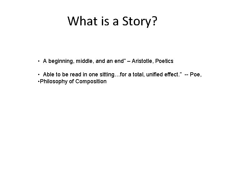 What is a Story? • A beginning, middle, and an end” – Aristotle, Poetics