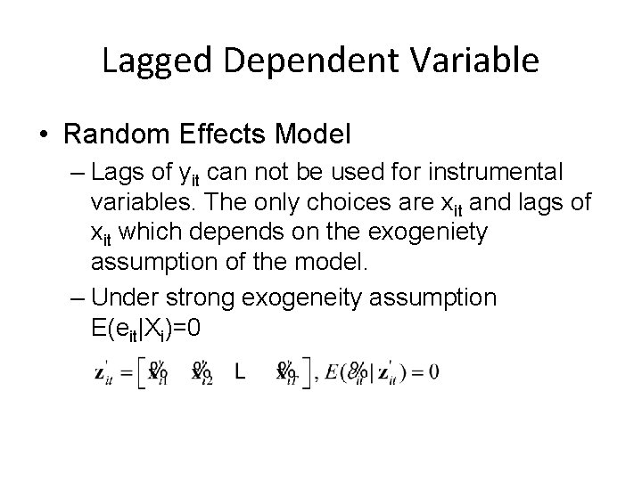 Lagged Dependent Variable • Random Effects Model – Lags of yit can not be