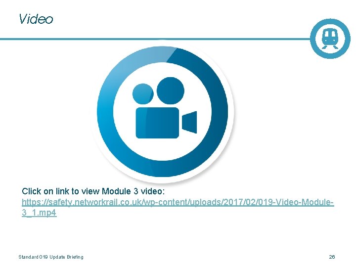 Video Click on link to view Module 3 video: https: //safety. networkrail. co. uk/wp-content/uploads/2017/02/019