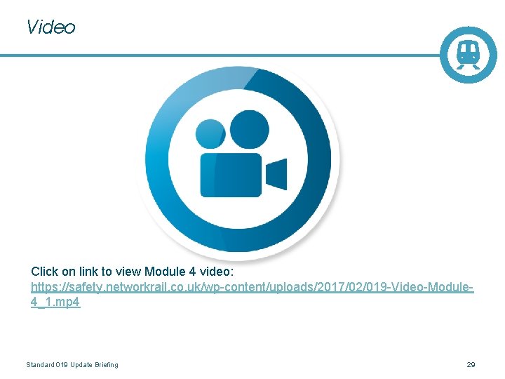 Video Click on link to view Module 4 video: https: //safety. networkrail. co. uk/wp-content/uploads/2017/02/019