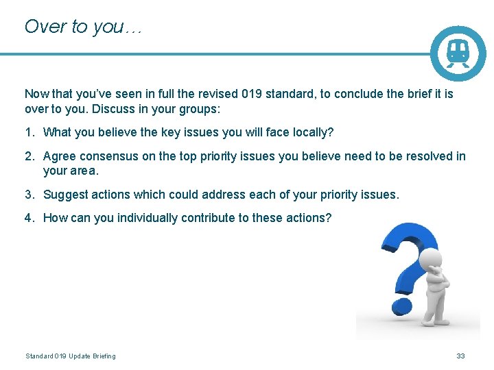 Over to you… Now that you’ve seen in full the revised 019 standard, to