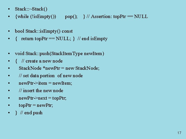  • Stack: : ~Stack() • {while (!is. Empty()) pop(); } // Assertion: top.