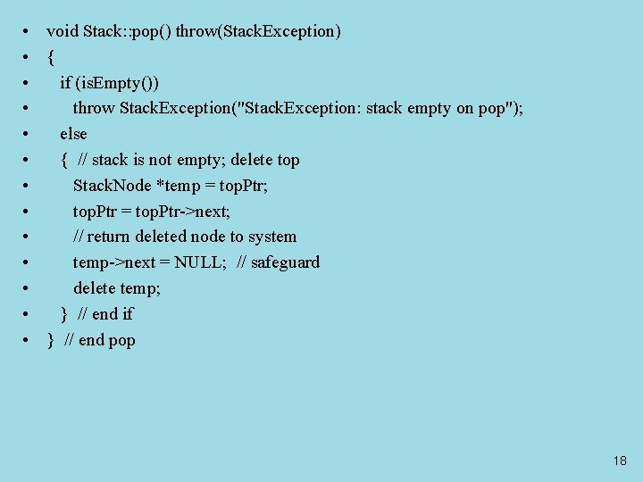 • void Stack: : pop() throw(Stack. Exception) • { • if (is. Empty())