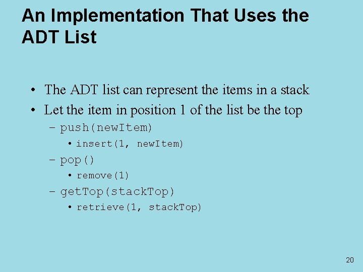 An Implementation That Uses the ADT List • The ADT list can represent the