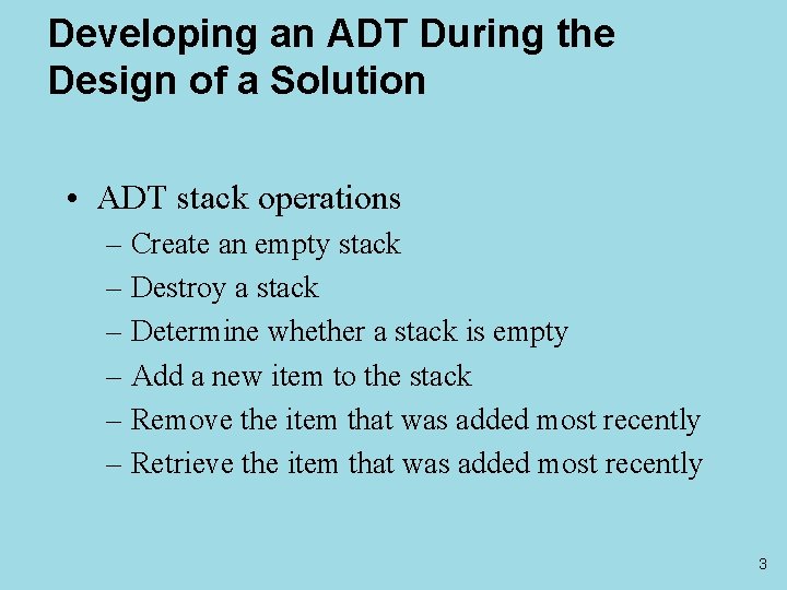 Developing an ADT During the Design of a Solution • ADT stack operations –