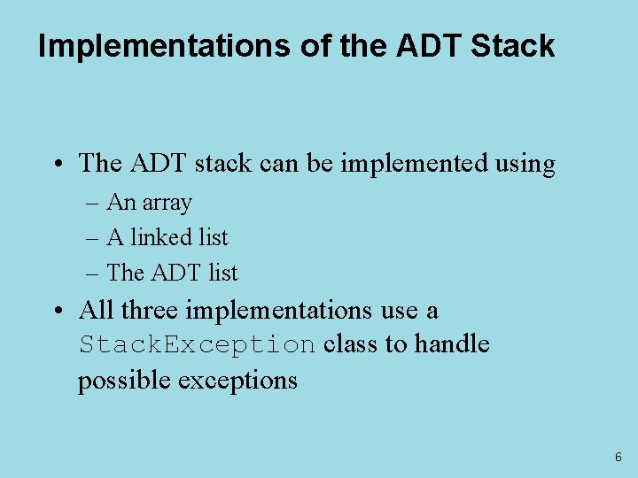 Implementations of the ADT Stack • The ADT stack can be implemented using –