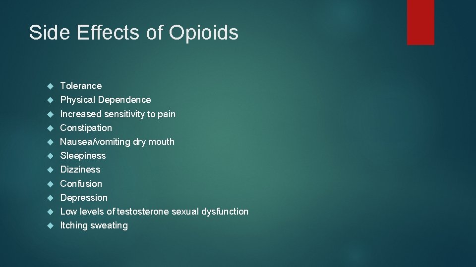 Side Effects of Opioids Tolerance Physical Dependence Increased sensitivity to pain Constipation Nausea/vomiting dry