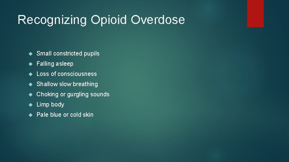 Recognizing Opioid Overdose Small constricted pupils Falling asleep Loss of consciousness Shallow slow breathing