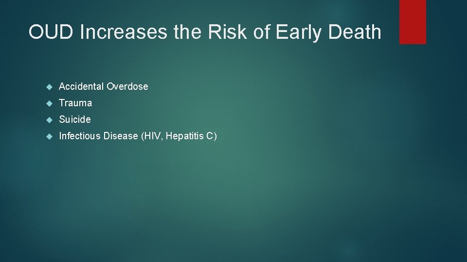 OUD Increases the Risk of Early Death Accidental Overdose Trauma Suicide Infectious Disease (HIV,