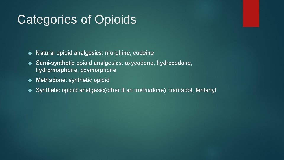 Categories of Opioids Natural opioid analgesics: morphine, codeine Semi-synthetic opioid analgesics: oxycodone, hydromorphone, oxymorphone