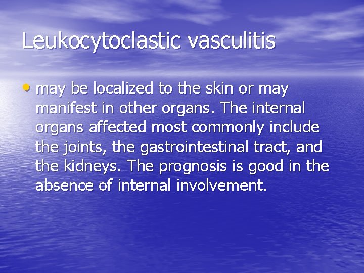 Leukocytoclastic vasculitis • may be localized to the skin or may manifest in other