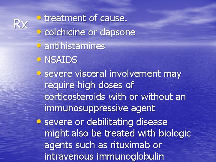  • treatment of cause. Rx • colchicine or dapsone • antihistamines • NSAIDS