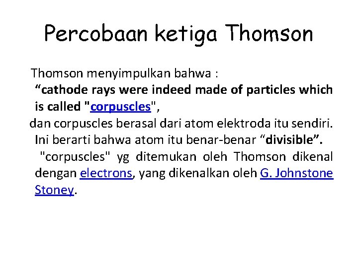 Percobaan ketiga Thomson menyimpulkan bahwa : “cathode rays were indeed made of particles which