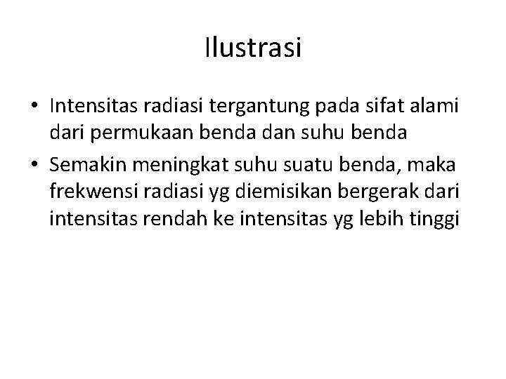 Ilustrasi • Intensitas radiasi tergantung pada sifat alami dari permukaan benda dan suhu benda