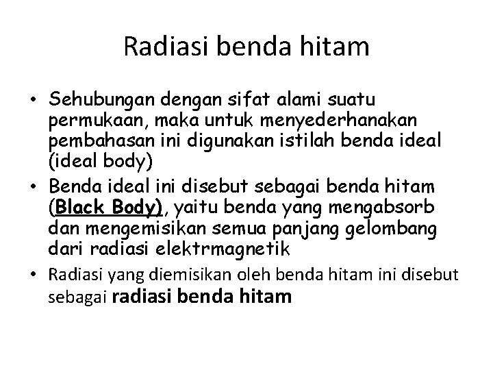 Radiasi benda hitam • Sehubungan dengan sifat alami suatu permukaan, maka untuk menyederhanakan pembahasan