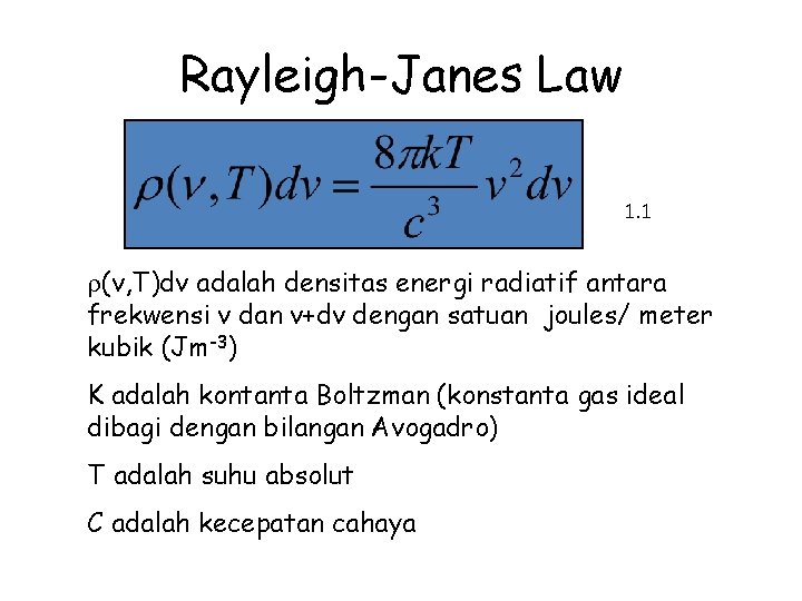 Rayleigh-Janes Law 1. 1 (v, T)dv adalah densitas energi radiatif antara frekwensi v dan