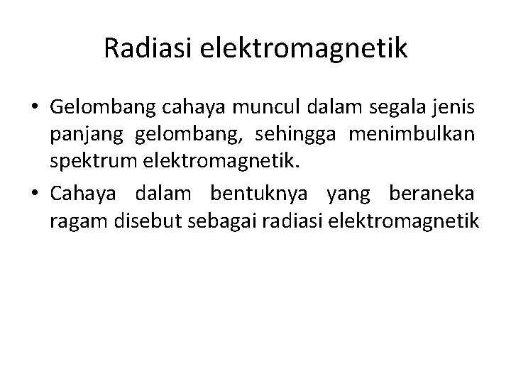 Radiasi elektromagnetik • Gelombang cahaya muncul dalam segala jenis panjang gelombang, sehingga menimbulkan spektrum