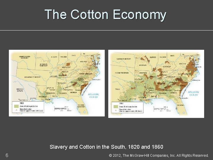 The Cotton Economy Slavery and Cotton in the South, 1820 and 1860 6 ©