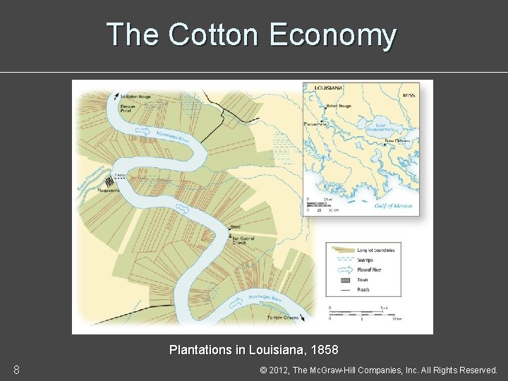 The Cotton Economy Plantations in Louisiana, 1858 8 © 2012, The Mc. Graw-Hill Companies,