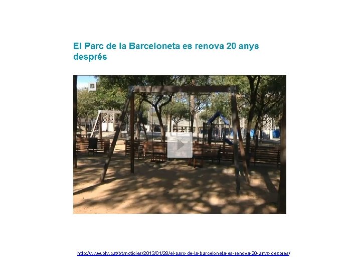 http: //www. btv. cat/btvnoticies/2013/01/28/el-parc-de-la-barceloneta-es-renova-20 -anys-despres/ 