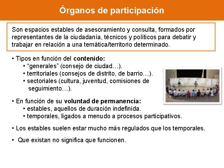 Órganos de participación Son espacios estables de asesoramiento y consulta, formados por representantes de