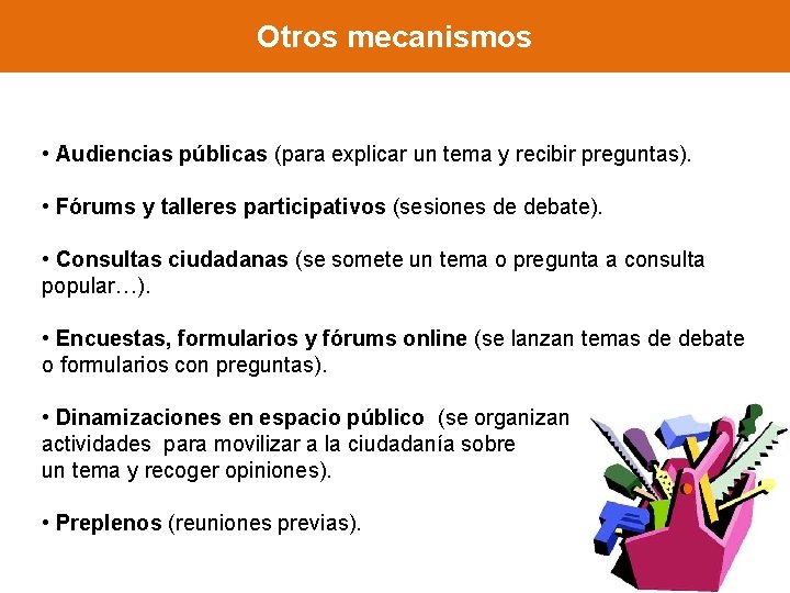 Otros mecanismos • Audiencias públicas (para explicar un tema y recibir preguntas). • Fórums