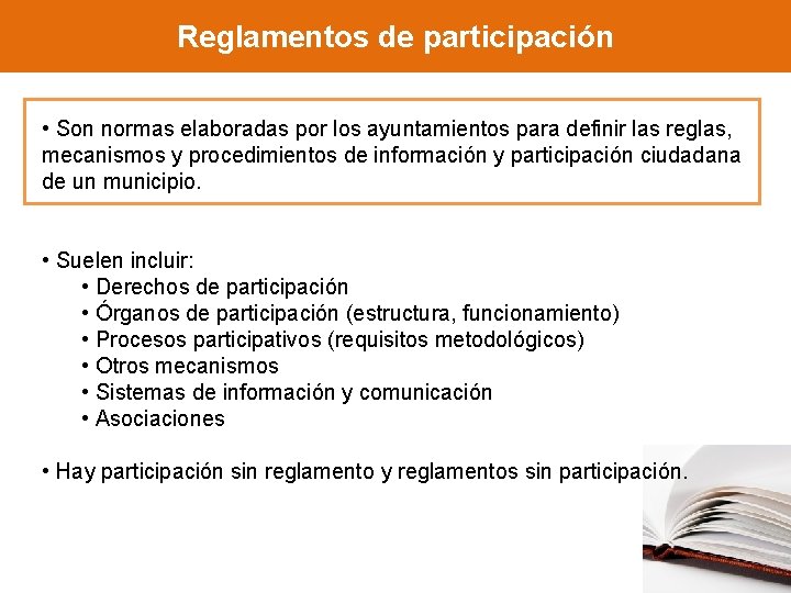 Reglamentos de participación • Son normas elaboradas por los ayuntamientos para definir las reglas,