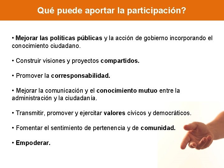 Qué puede aportar la participación? • Mejorar las políticas públicas y la acción de