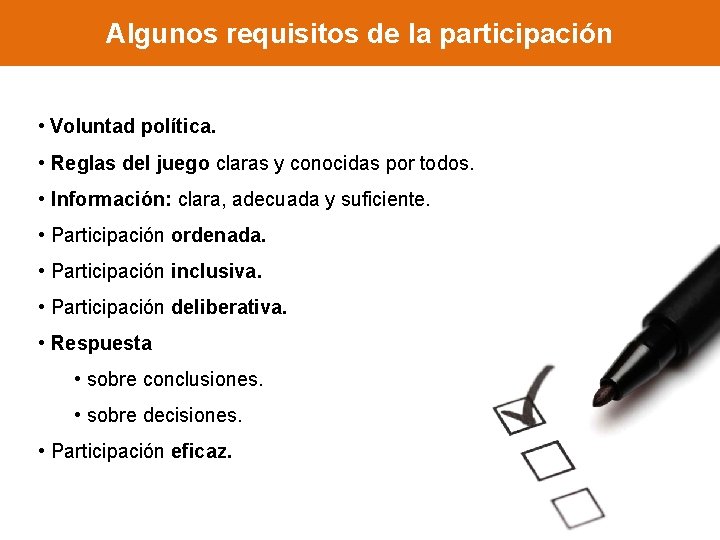 Algunos requisitos de la participación • Voluntad política. • Reglas del juego claras y